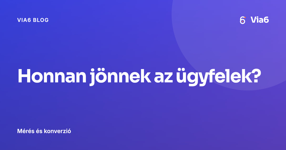 Honnan jönnek az ügyfelek?