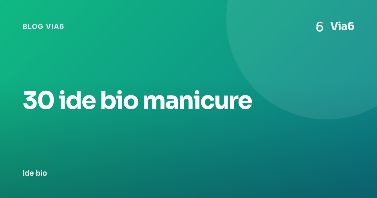 30 ide bio manicure