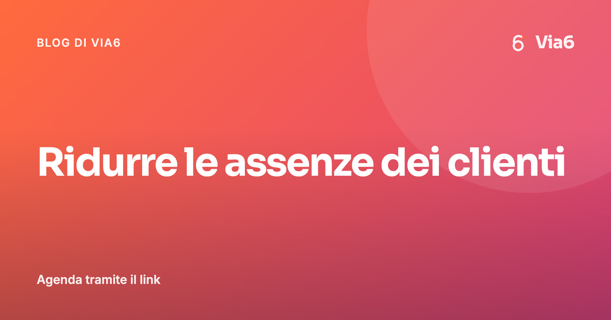 Ridurre le assenze dei clienti