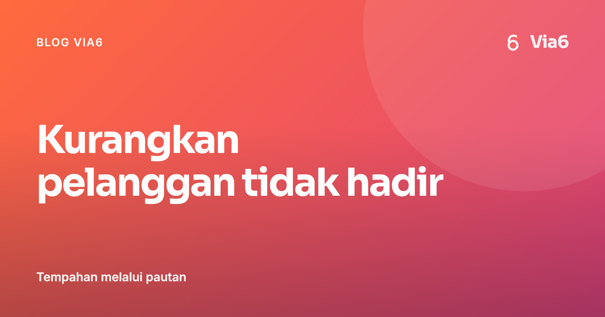 Kurangkan pelanggan tidak hadir