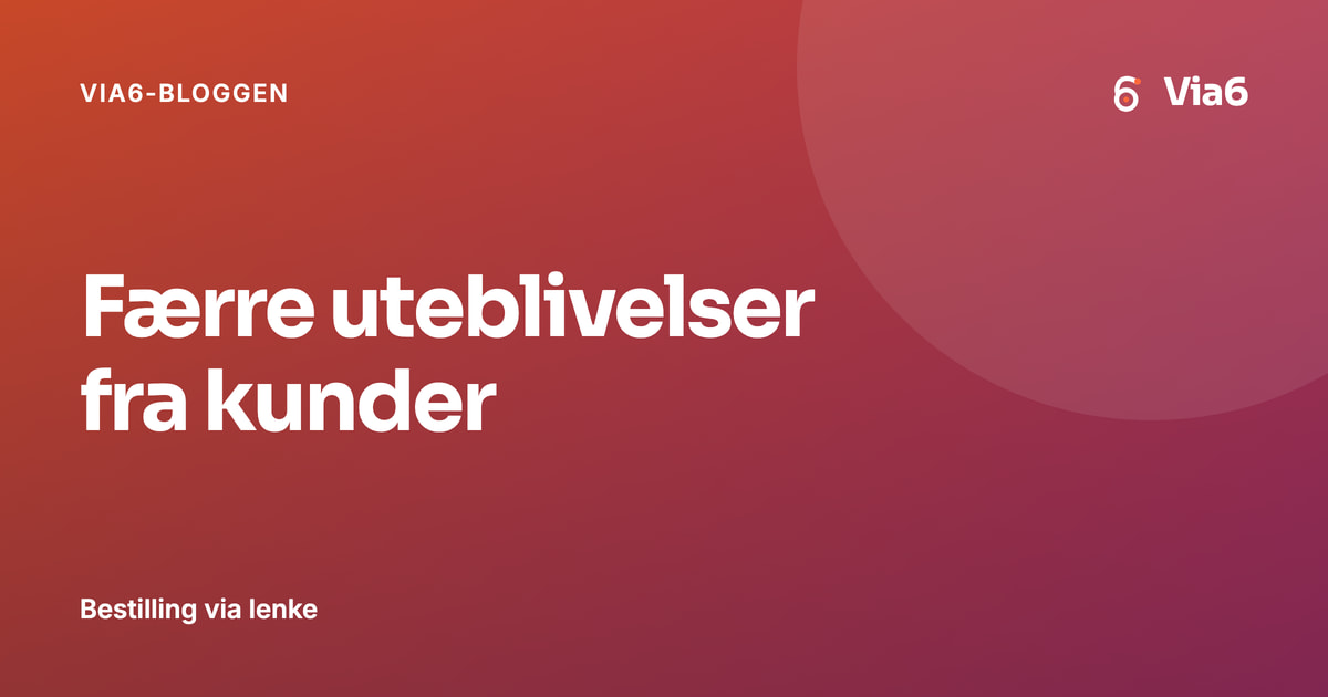 Færre uteblivelser fra kunder