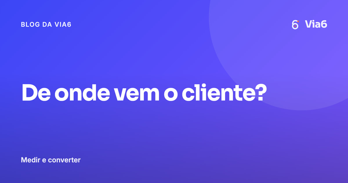 De onde vem o cliente?
