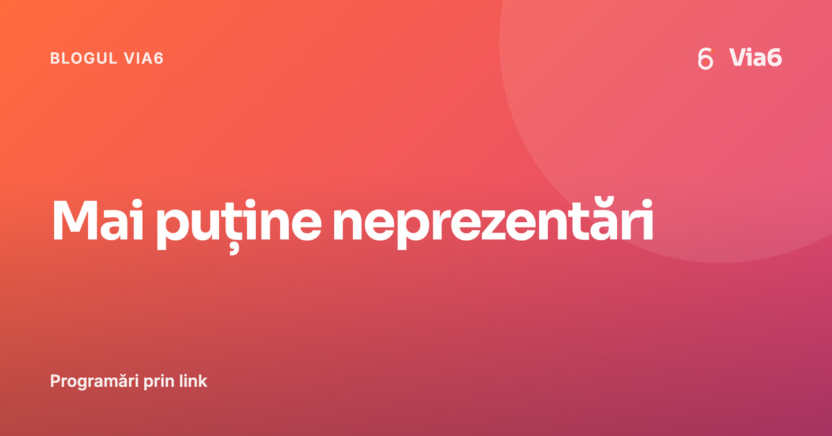 Mai puține neprezentări