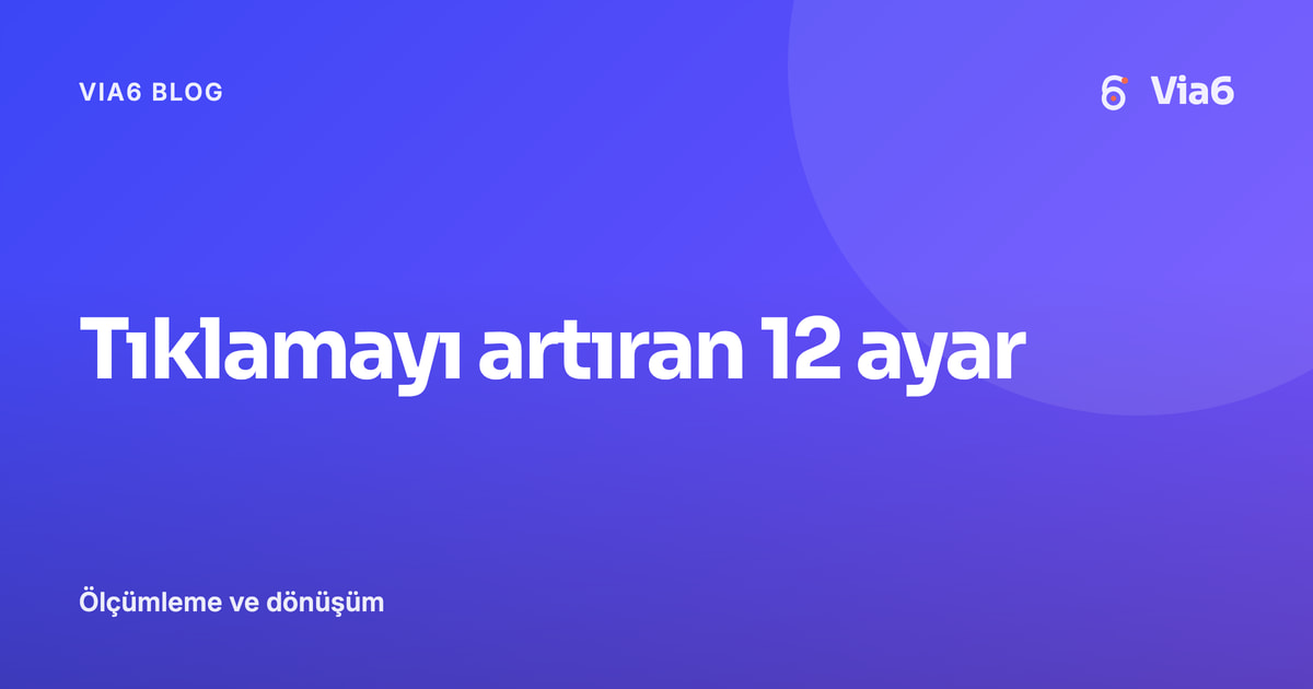 Tıklamayı artıran 12 ayar