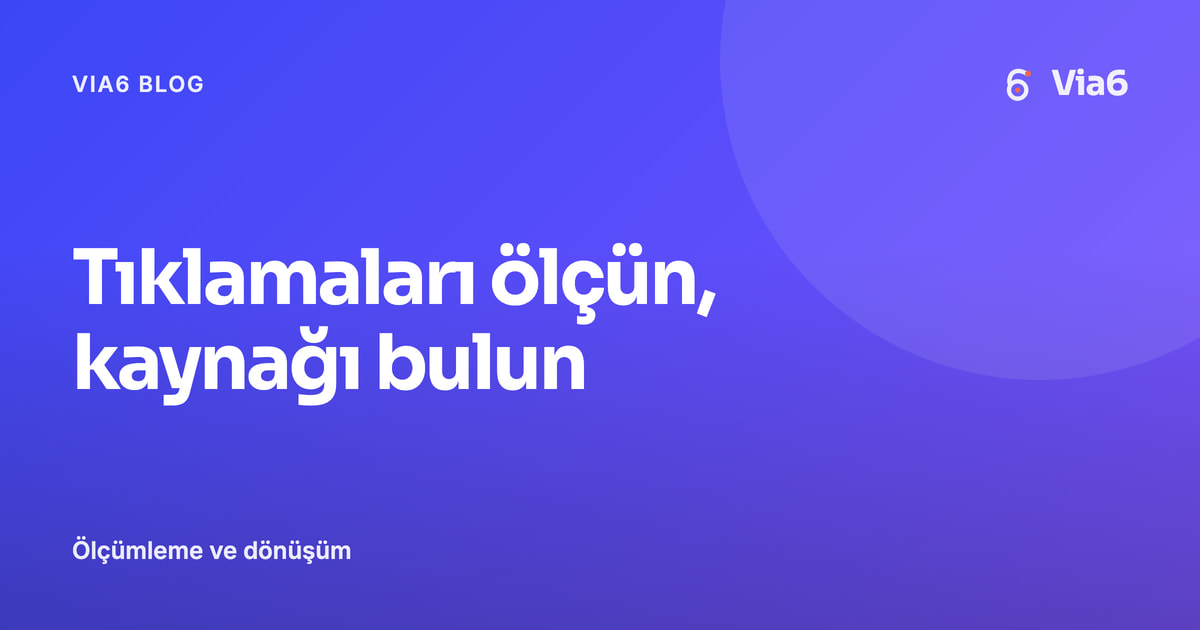 Tıklamaları ölçün, kaynağı bulun
