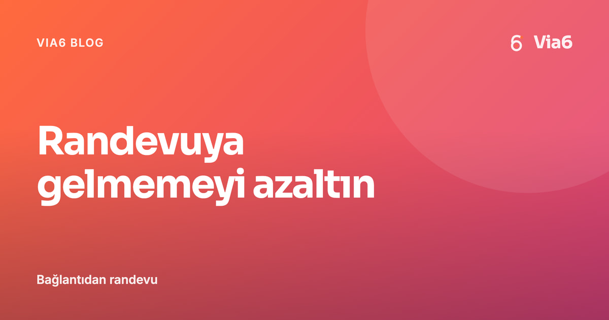 Randevuya gelmemeyi azaltın