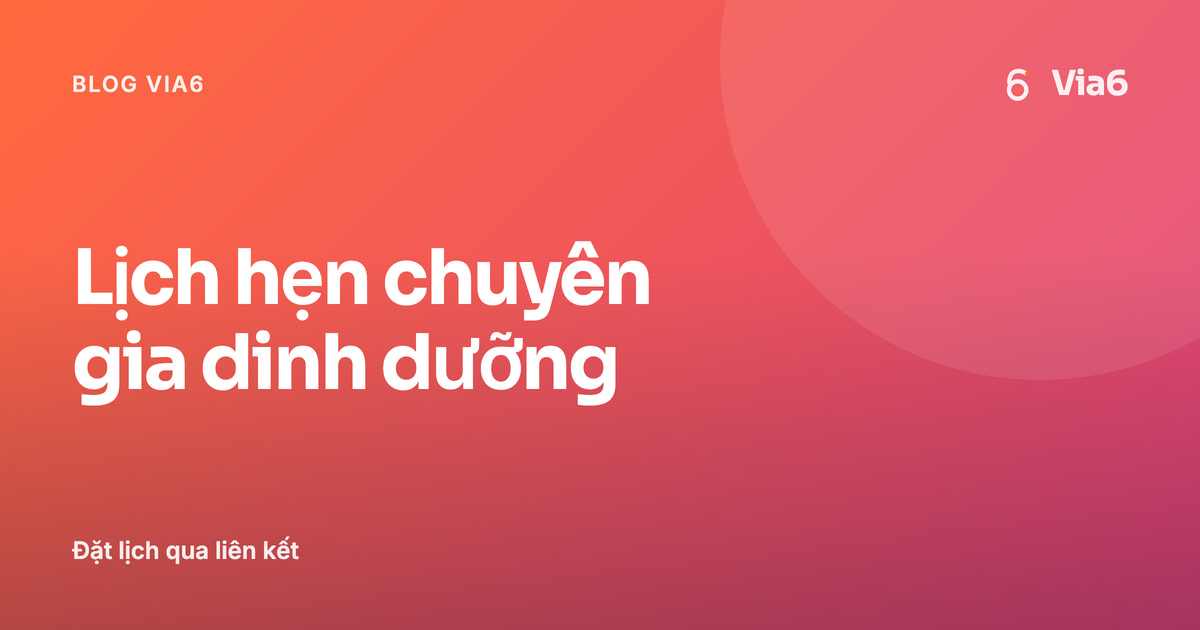 Lịch hẹn chuyên gia dinh dưỡng